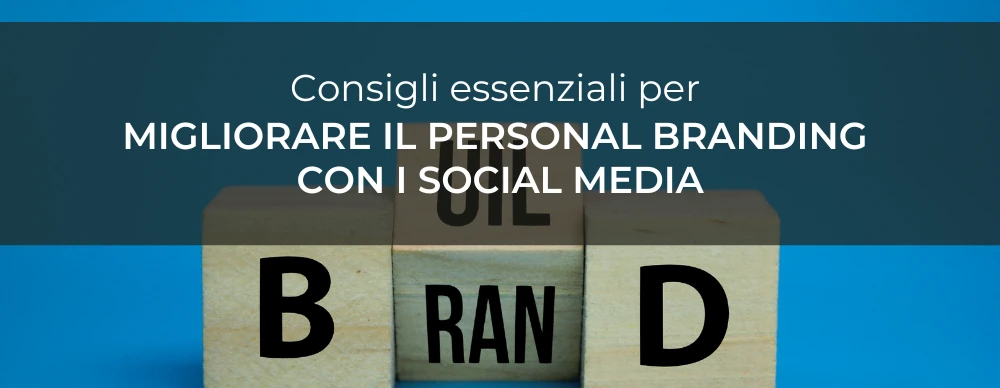Consigli essenziali per migliorare il personal branding con i social media