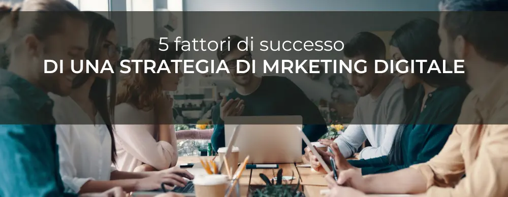 5 fattori di successo di una strategia di marketing digitale - carloragusa.it