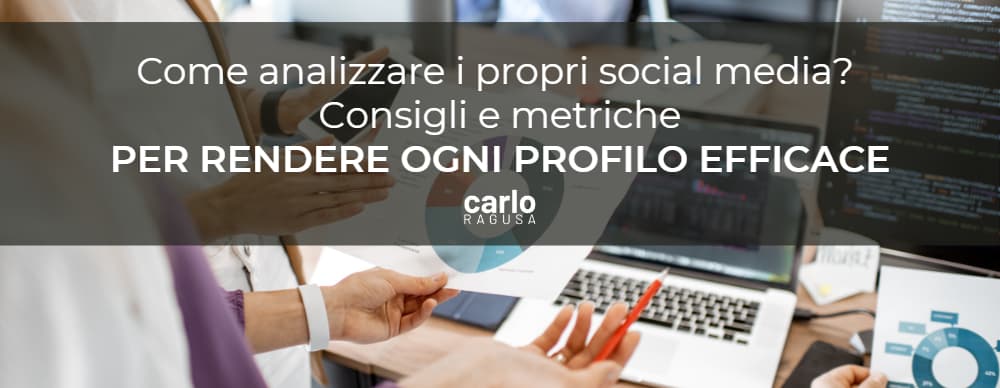 Come analizzare i propri social media consigli e metriche per rendere ogni profilo efficace