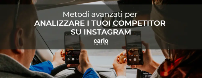 Metodi avanzati per analizzare i tuoi competitor su Instagram - Carlo Ragusa