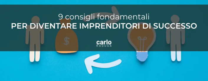 Come diventare un imprenditore di successo 9 consigli chiave