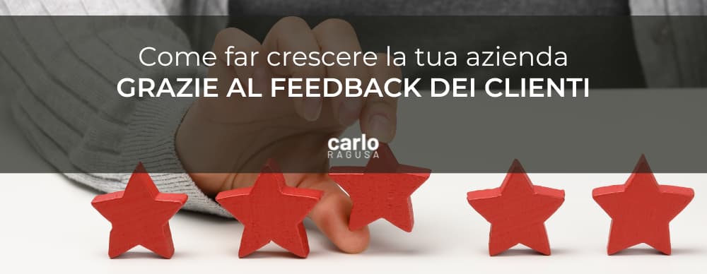 Come far crescere la tua azienda grazie ai feedback dei clienti