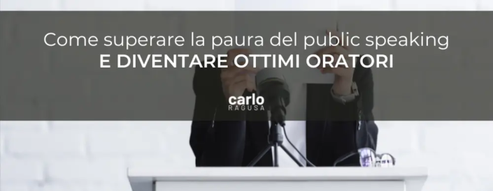 Come superare la paura del public speaking e diventare un ottimo oratore